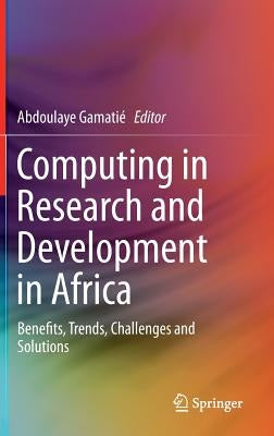 Computing in Research and Development in Africa: Benefits, Trends, Challenges and Solutions by Gamatié, Abdoulaye