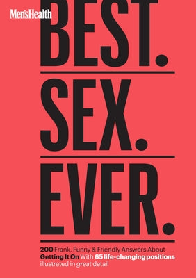 Men's Health Best. Sex. Ever.: 200 Frank, Funny & Friendly Answers about Getting It on by Men's Health