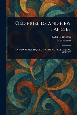 Old Friends and New Fancies by Brinton, Sybil G. (Sybil Grace)