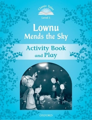 Classic Tales: Level 1: Lownu Mends the Sky Activity Book & Play by