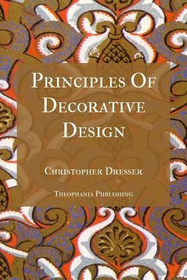 Principles Of Decorative Design by Dresser, Christopher