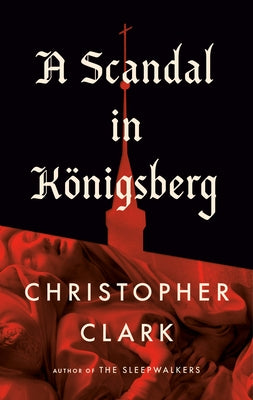 A Scandal in Königsberg by Clark, Christopher