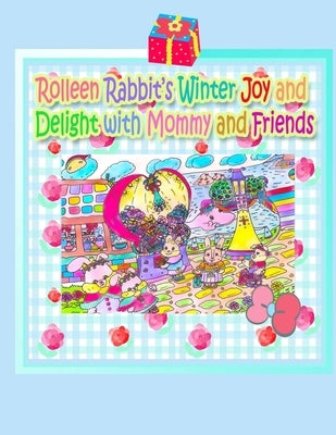 Rolleen Rabbit's Winter Joy and Delight with Mommy and Friends by Kong, R.