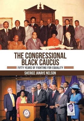 The Congressional Black Caucus: Fifty Years of Fighting for Equality by Nelson, Sherice Janaye