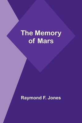 The Memory of Mars by Jones, Raymond F.