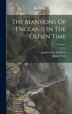 The Mansions Of England In The Olden Time; Volume 3 by Nash, Joseph