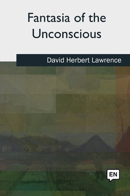 Fantasia of the Unconscious by Lawrence, David Herbert