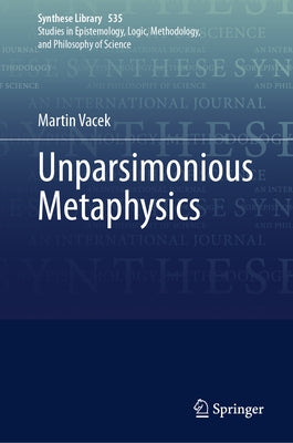 Unparsimonious Metaphysics by Vacek, Martin