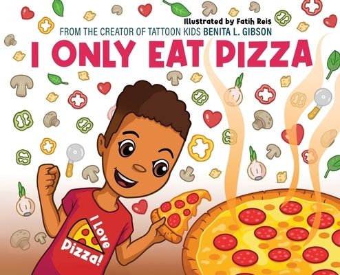 I Only Eat Pizza by Gibson, Benita L.