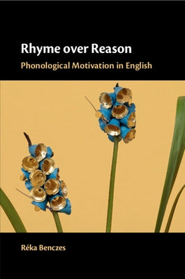 Rhyme Over Reason: Phonological Motivation in English by Benczes, Réka