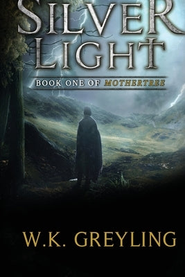 Silver Light: Book 1 of Mothertree by Greyling, W. K.