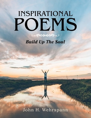 Inspirational Poems: Build up the Soul by Wehrspann, John H.