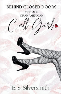 Behind Closed Doors: Memoirs Of an American Call Girl by Silversmith, E. S.