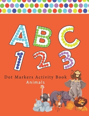 Dot Markers Activity Book ABC Animals: Number Alphabet Big points easy to help Giant, large, entertaining and coloring book, the art of painting wasps by Edition, Art