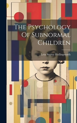 The Psychology Of Subnormal Children by Hollingworth, Leta Stetter