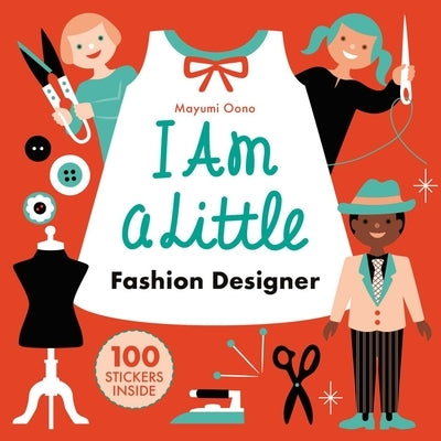 I Am a Little Fashion Designer (Careers for Kids): (Toddler Activity Kit, Fashion Design for Kids Book) by Oono, Mayumi