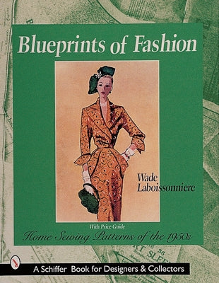 Blueprints of Fashion: Home Sewing Patterns of the 1950s by Laboissonniere, Wade