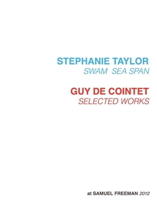 Stephanie Taylor, Swam Sea Span; Guy de Cointet, Selected Works at Samuel Freeman, 2012 by Freeman, Samuel