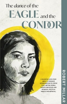 The Dance of the Eagle and the Condor by Millar, Robert (Bob) James