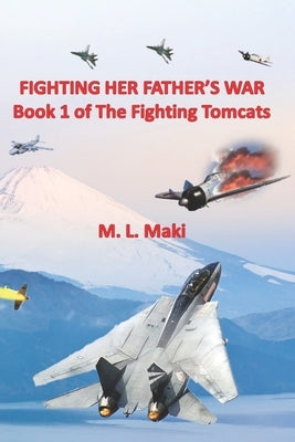 Fighting Her Father's War: The Fighting Tomcats by Maki, Megan