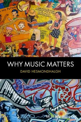 Why Music Matters by Hesmondhalgh, David