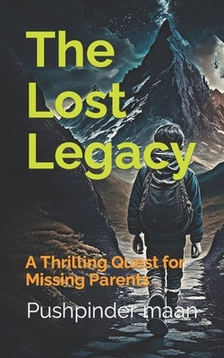 The Lost Legacy: A Thrilling Quest for Missing Parents by Maan, Pushpinder