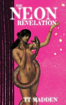 The Neon Revelation by Madden, Tt