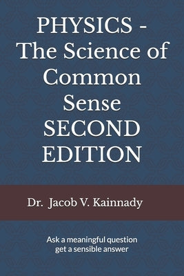 PHYSICS - The Science of Common Sense SECOND EDITION by Kainnady, Jacob V.
