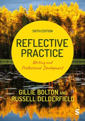Reflective Practice: Writing and Professional Development (Sixth Edition) by Bolton, Gillie E. J.