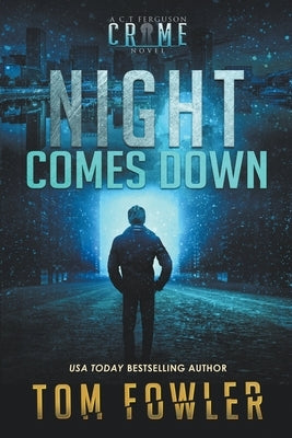 Night Comes Down: A C.T. Ferguson Crime Novel by Fowler, Tom
