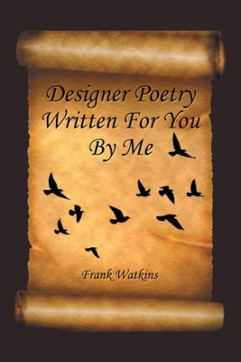 Designer Poetry Written for You by Me by Watkins, Frank