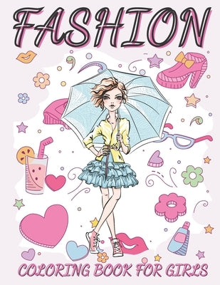 Fashion Coloring Book For Girls: Fun and Stylish Fashion and Beauty Coloring Book for Women and Girls ages 06 -12 by Al, Marke