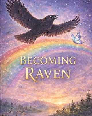 Becoming Raven: Rising into your own wings by Bliss, Abrielle R.