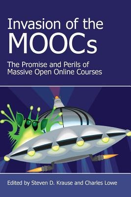 Invasion of the Moocs: The Promises and Perils of Massive Open Online Courses by Krause, Steven D.