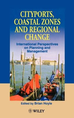 Cityports, Coastal Zones and Regional Change: International Perspectives on Planning and Management by Hoyle, B. S.