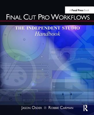 Final Cut Pro Workflows: The Independent Studio Handbook by Osder, Jason
