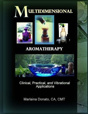 Multidimensional Aromatherapy: Clinical, Practical, and Vibrational Applications by Donato Ca, Cmt Marlaina