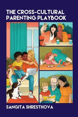 The Cross-Cultural Parenting Playbook by Shresthova, Sangita