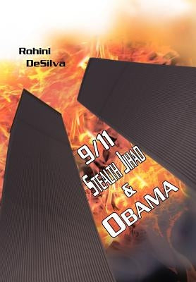 9/11, Stealth Jihad and Obama by Desilva, Rohini