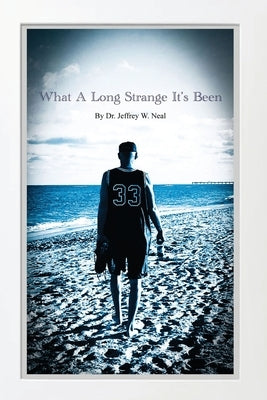 What a Long Strange It's Been by Neal, Jeffrey W.