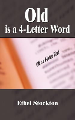 Old is a 4-Letter Word by Stockton, Ethel