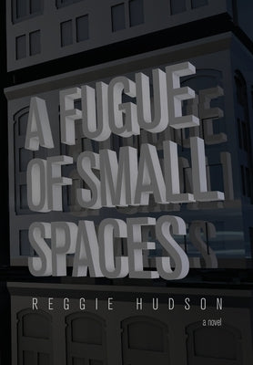 A Fugue of Small Spaces by Hudson, Reggie