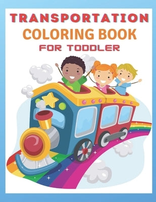 Transportation Coloring Book For Toddlers: Toddler Coloring Book: vehicle coloring book for toddlers by Publisher, Af Book
