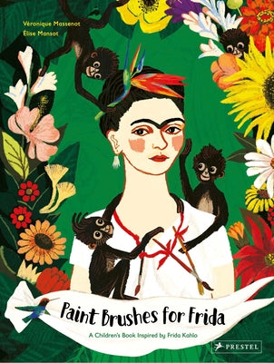 Paint Brushes for Frida: A Children's Book Inspired by Frida Kahlo by Massenot, Véronique