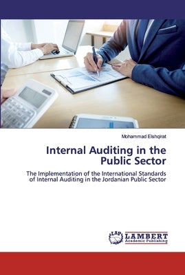 Internal Auditing in the Public Sector by Elshqirat, Mohammad