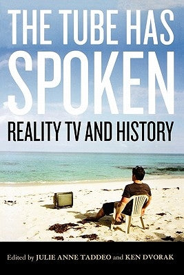 The Tube Has Spoken: Reality TV and History by Taddeo, Julie Anne