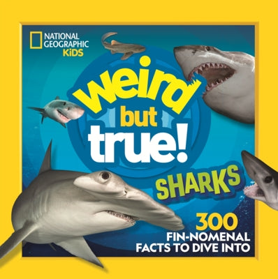 Weird But True! Sharks: 300 Fin-Nomenal Facts to Dive Into by National Geographic Kids