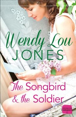 The Songbird and the Soldier by Jones, Wendy Lou