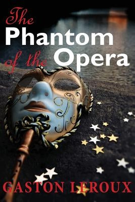 The Phantom of the Opera by LeRoux, Gaston