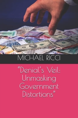 "Denial's Veil: Unmasking Government Distortions" by Ricci, Michael
